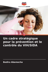 Title: Un cadre stratï¿½gique pour la prï¿½vention et le contrï¿½le du VIH/SIDA, Author: Bediru Abamecha