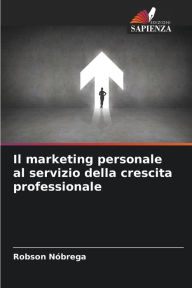 Title: Il marketing personale al servizio della crescita professionale, Author: Robson Nïbrega