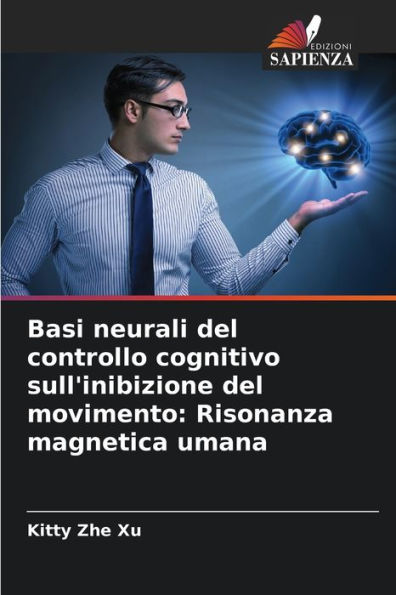 Basi neurali del controllo cognitivo sull'inibizione del movimento: Risonanza magnetica umana