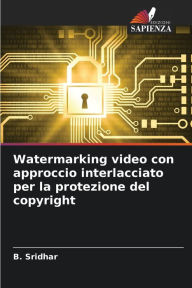 Title: Watermarking video con approccio interlacciato per la protezione del copyright, Author: B Sridhar