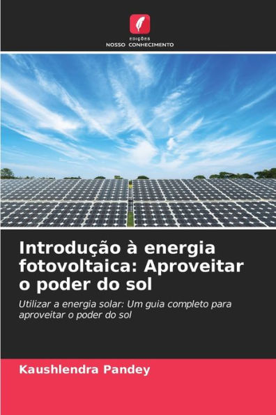 Introdu��o � energia fotovoltaica: Aproveitar o poder do sol