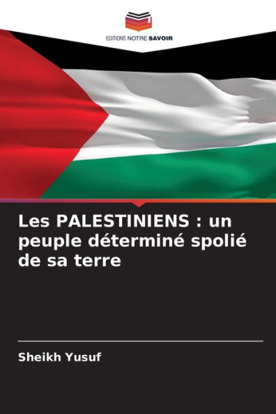 Les PALESTINIENS: un peuple dï¿½terminï¿½ spoliï¿½ de sa terre