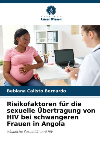 Risikofaktoren fï¿½r die sexuelle ï¿½bertragung von HIV bei schwangeren Frauen in Angola