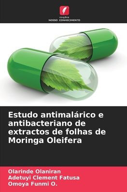 Estudo antimalï¿½rico e antibacteriano de extractos de folhas de Moringa Oleifera