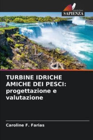 Title: Turbine Idriche Amiche Dei Pesci: progettazione e valutazione, Author: Caroline F Farias