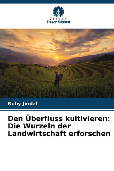 Den �berfluss kultivieren: Die Wurzeln der Landwirtschaft erforschen