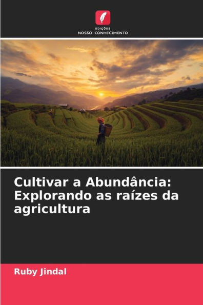 Cultivar a Abundï¿½ncia: Explorando as raï¿½zes da agricultura