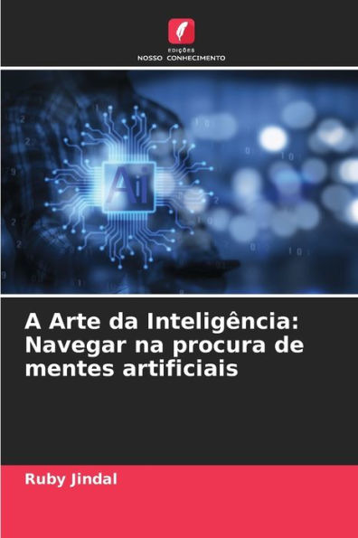 A Arte da Inteligï¿½ncia: Navegar na procura de mentes artificiais