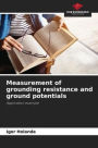 Measurement of grounding resistance and ground potentials