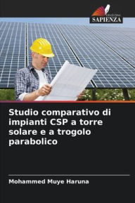 Title: Studio comparativo di impianti CSP a torre solare e a trogolo parabolico, Author: Mohammed Muye Haruna