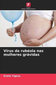 Title: Vï¿½rus da rubï¿½ola nas mulheres grï¿½vidas, Author: Esete Yigezu