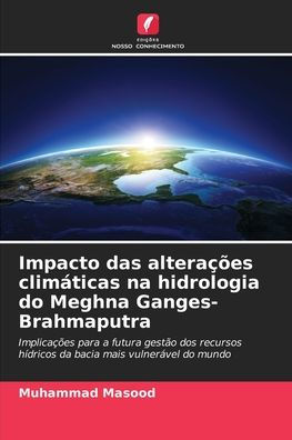 Impacto das alteraï¿½ï¿½es climï¿½ticas na hidrologia do Meghna Ganges-Brahmaputra