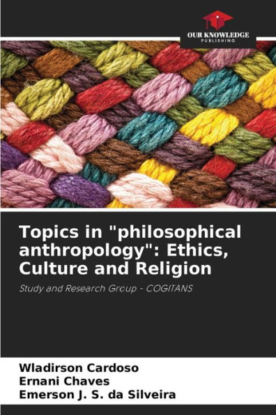 Topics in "philosophical anthropology": Ethics, Culture and Religion