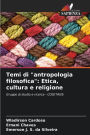 Temi di antropologia filosofica: Etica, cultura e religione