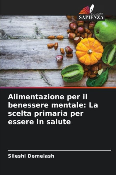 Alimentazione per il benessere mentale: La scelta primaria per essere in salute