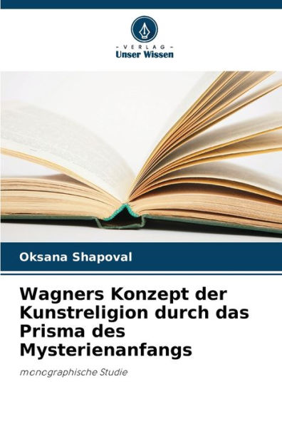 Wagners Konzept der Kunstreligion durch das Prisma des Mysterienanfangs