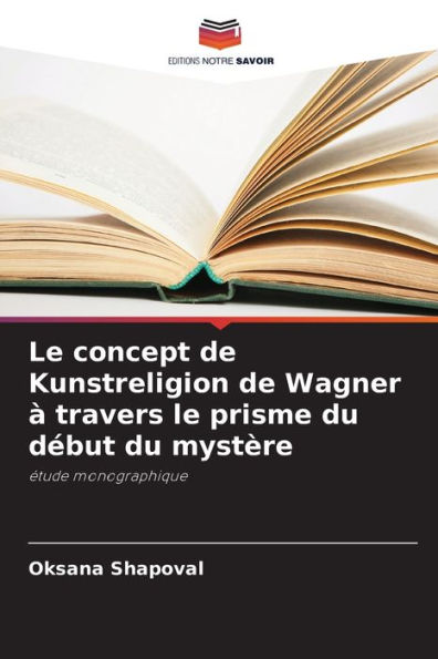 Le concept de Kunstreligion de Wagner ï¿½ travers le prisme du dï¿½but du mystï¿½re