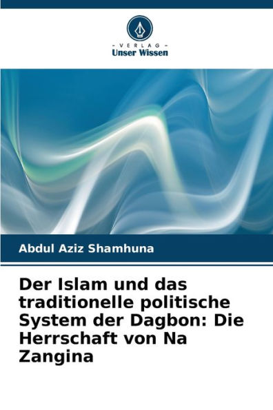 Der Islam und das traditionelle politische System der Dagbon: Die Herrschaft von Na Zangina