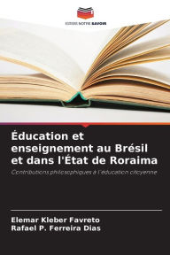 Title: ï¿½ducation et enseignement au Brï¿½sil et dans l'ï¿½tat de Roraima, Author: Elemar Kleber Favreto