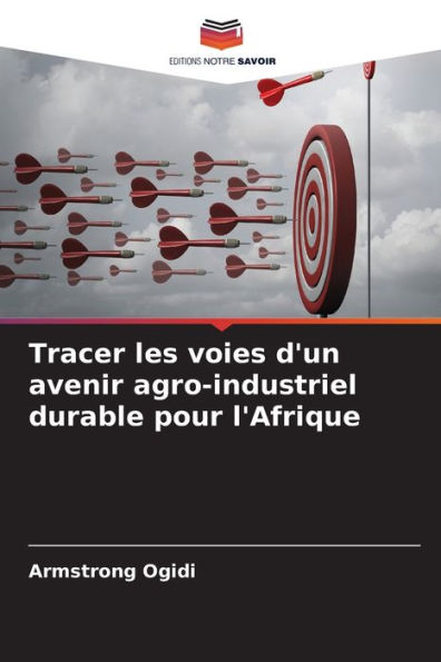 Tracer les voies d'un avenir agro-industriel durable pour l'Afrique