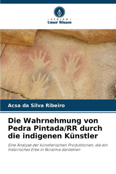 Die Wahrnehmung von Pedra Pintada/RR durch die indigenen K�nstler