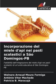 Title: Incorporazione del miele d'api nei pasti scolastici a Sï¿½o Domingos-PB, Author: Walnara Arnaud Moura Formiga