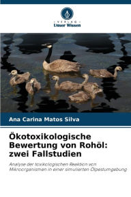 Title: ï¿½kotoxikologische Bewertung von Rohï¿½l: zwei Fallstudien, Author: Ana Carina Matos Silva