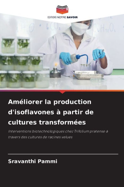 Amï¿½liorer la production d'isoflavones ï¿½ partir de cultures transformï¿½es