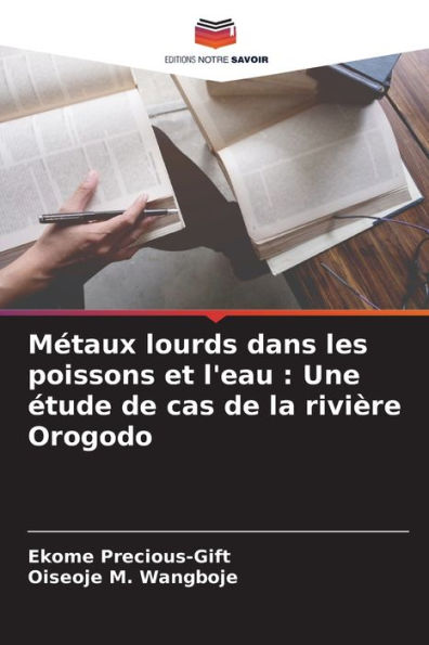 Mï¿½taux lourds dans les poissons et l'eau: Une ï¿½tude de cas de la riviï¿½re Orogodo