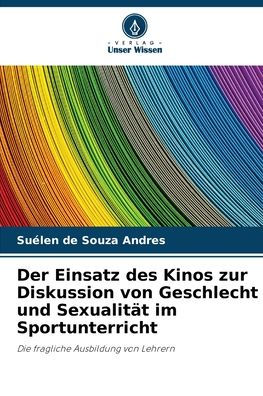 Der Einsatz des Kinos zur Diskussion von Geschlecht und Sexualitï¿½t im Sportunterricht