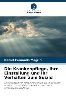 Die Krankenpflege, ihre Einstellung und ihr Verhalten zum Suizid