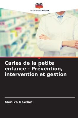 Caries de la petite enfance - Prï¿½vention, intervention et gestion