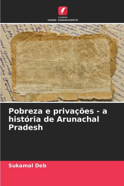 Pobreza e privaï¿½ï¿½es - a histï¿½ria de Arunachal Pradesh