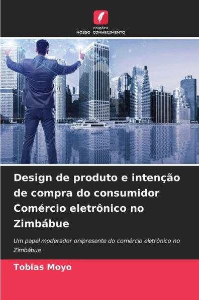 Design de produto e intenï¿½ï¿½o de compra do consumidor Comï¿½rcio eletrï¿½nico no Zimbï¿½bue