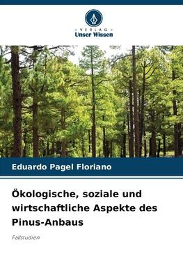 ï¿½kologische, soziale und wirtschaftliche Aspekte des Pinus-Anbaus