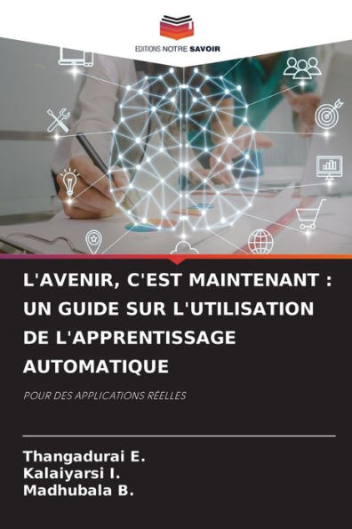 L'Avenir, c'Est Maintenant: Un Guide Sur l'Utilisation de l'Apprentissage Automatique
