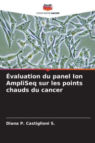Title: ï¿½valuation du panel Ion AmpliSeq sur les points chauds du cancer, Author: Diana P Castiglioni S