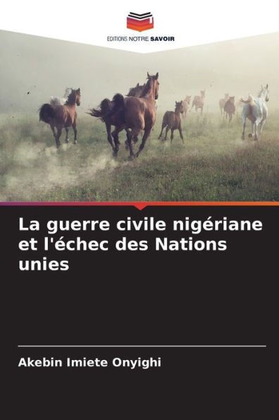 La guerre civile nigï¿½riane et l'ï¿½chec des Nations unies