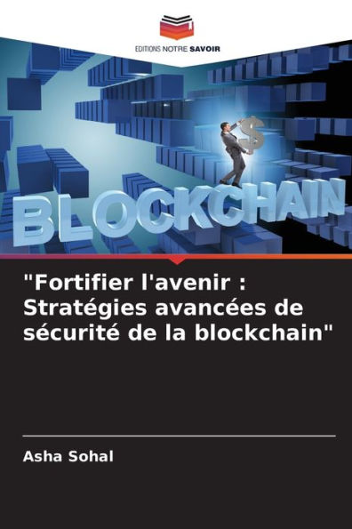 "Fortifier l'avenir: Stratï¿½gies avancï¿½es de sï¿½curitï¿½ de la blockchain"