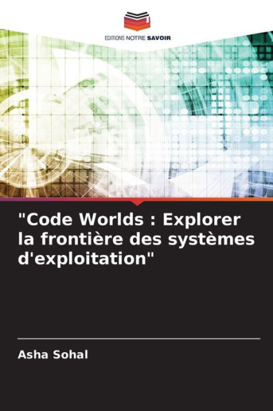 "Code Worlds: Explorer la frontiï¿½re des systï¿½mes d'exploitation"