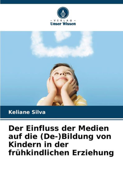 Der Einfluss der Medien auf die (De-)Bildung von Kindern in der fr�hkindlichen Erziehung