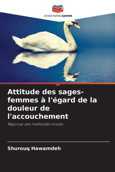 Attitude des sages-femmes ï¿½ l'ï¿½gard de la douleur de l'accouchement