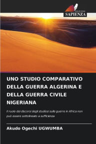 Title: Uno Studio Comparativo Della Guerra Algerina E Della Guerra Civile Nigeriana, Author: Akudo Ogechi Ugwumba