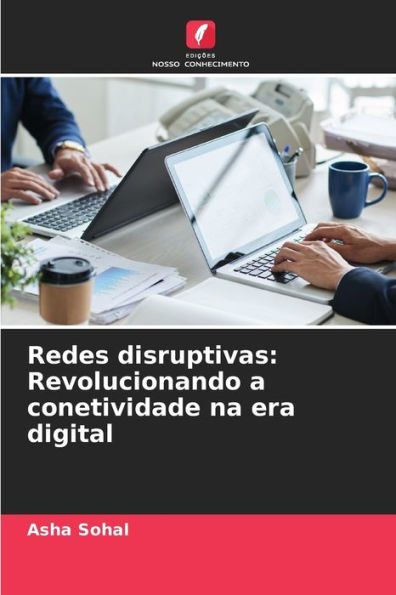 Redes disruptivas: Revolucionando a conetividade na era digital