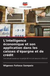 Title: L'intelligence ï¿½conomique et son application dans les caisses d'ï¿½pargne et de crï¿½dit, Author: Wigenes Feitosa Sampaio