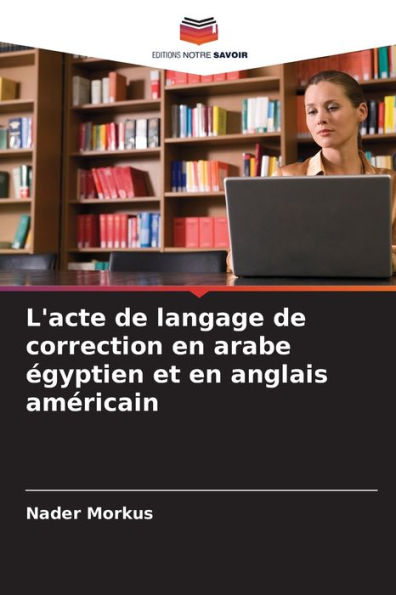 L'acte de langage de correction en arabe ï¿½gyptien et en anglais amï¿½ricain