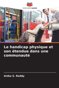 Title: Le handicap physique et son ï¿½tendue dans une communautï¿½, Author: Anika S Reddy