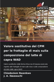 Title: Valore sostitutivo del CPM per le frattaglie di mais sulla composizione del latte di capra WAD, Author: Chiedoziem Nwankwo