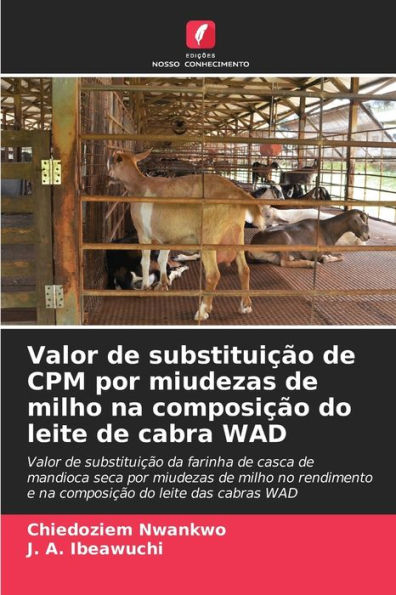 Valor de substituiï¿½ï¿½o de CPM por miudezas de milho na composiï¿½ï¿½o do leite de cabra WAD