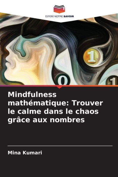 Mindfulness mathï¿½matique: Trouver le calme dans le chaos grï¿½ce aux nombres